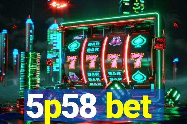 5p58 bet
